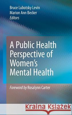 A Public Health Perspective of Women's Mental Health Levin, Bruce Lubotsky 9781441915252 Springer