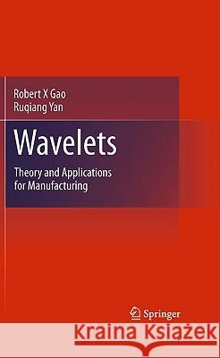 Wavelets: Theory and Applications for Manufacturing Gao, Robert X. 9781441915443 Springer