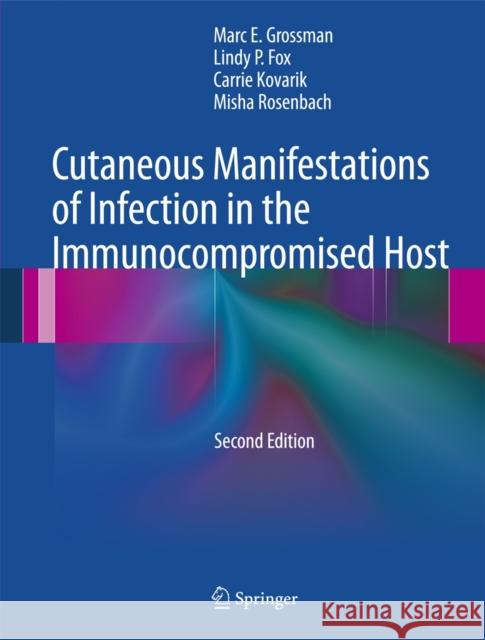 Cutaneous Manifestations of Infection in the Immunocompromised Host Marc E. Grossman Lindy P. Fox Carrie Kovarik 9781441915771