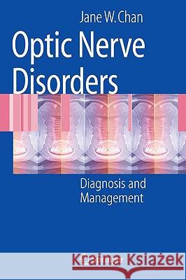 Optic Nerve Disorders: Diagnosis and Management Chan, Jane W. 9781441915870