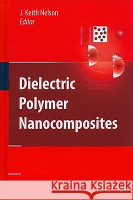 Dielectric Polymer Nanocomposites J. Keith Nelson 9781441915900