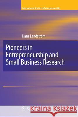 Pioneers in Entrepreneurship and Small Business Research Hans Landstrom 9781441916785 Springer