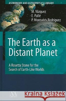 The Earth as a Distant Planet: A Rosetta Stone for the Search of Earth-Like Worlds Vázquez, M. 9781441916839 Springer