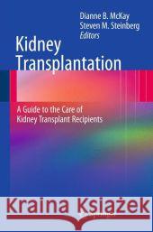 Kidney Transplantation: A Guide to the Care of Kidney Transplant Recipients McKay, Dianne B. 9781441916891 0