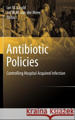 Antibiotic Policies: Controlling Hospital Acquired Infection Gould, Ian M. 9781441917331 Springer