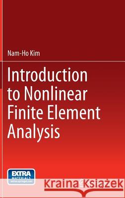 Introduction to Nonlinear Finite Element Analysis Kim 9781441917454 SPRINGER