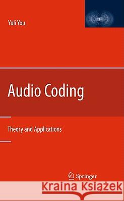 Audio Coding: Theory and Applications You, Yuli 9781441917539 SPRINGER