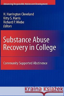 Substance Abuse Recovery in College: Community Supported Abstinence Cleveland, H. Harrington 9781441917669 Springer
