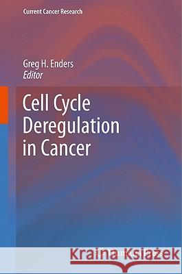 Cell Cycle Deregulation in Cancer Greg Enders 9781441917690 Springer