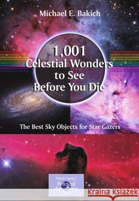 1,001 Celestial Wonders to See Before You Die: The Best Sky Objects for Star Gazers Bakich, Michael E. 9781441917768 0