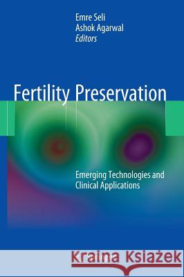 Fertility Preservation: Emerging Technologies and Clinical Applications Seli, Emre 9781441917829 Springer, New York