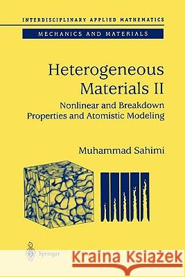 Heterogeneous Materials: Nonlinear and Breakdown Properties and Atomistic Modeling Sahimi, Muhammad 9781441918048