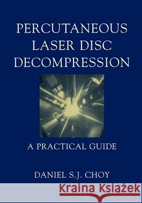 Percutaneous Laser Disc Decompression: A Practical Guide Choy, Daniel S. J. 9781441918116 Not Avail