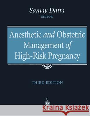 Anesthetic and Obstetric Management of High-Risk Pregnancy Sanjay Datta 9781441918192 Not Avail