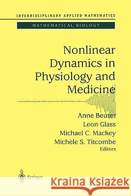 Nonlinear Dynamics in Physiology and Medicine Anne Beuter Leon Glass Michael C. Mackey 9781441918215 Not Avail