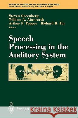 Speech Processing in the Auditory System Steven Greenberg W. Ainsworth Richard R. Fay 9781441918314 Not Avail