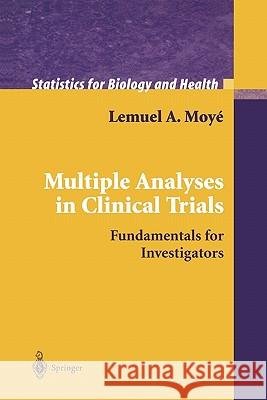 Multiple Analyses in Clinical Trials: Fundamentals for Investigators Moyé, Lemuel A. 9781441918369 Not Avail