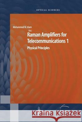 Raman Amplifiers for Telecommunications 1: Physical Principles Islam, Mohammad N. 9781441918390