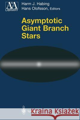 Asymptotic Giant Branch Stars Harm J. Habing Hans Olofsson 9781441918437