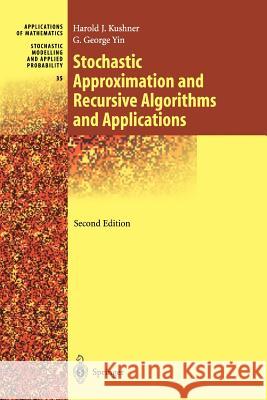 Stochastic Approximation and Recursive Algorithms and Applications Harold J. Kushner G. George Yin 9781441918475 Springer
