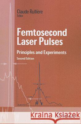 Femtosecond Laser Pulses: Principles and Experiments Rulliere, Claude 9781441918505 Springer