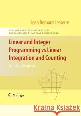 Linear and Integer Programming Vs Linear Integration and Counting: A Duality Viewpoint Lasserre, Jean-Bernard 9781441918536 Springer