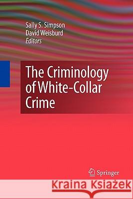 The Criminology of White-Collar Crime Sally S. Simpson David Weisburd 9781441918598 Springer