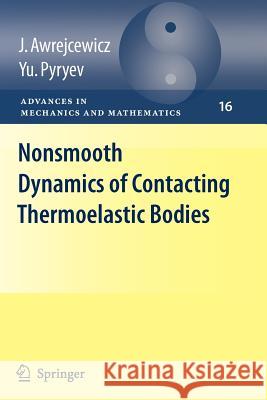 Nonsmooth Dynamics of Contacting Thermoelastic Bodies Jan Awrejcewicz Yuriy Pyr'yev 9781441918802 Not Avail