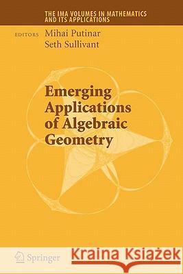 Emerging Applications of Algebraic Geometry Mihai Putinar Seth Sullivant 9781441918819 Springer