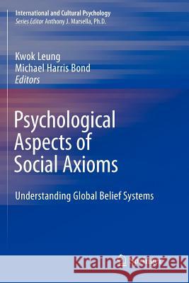 Psychological Aspects of Social Axioms: Understanding Global Belief Systems Leung, Kwok 9781441918895 Not Avail