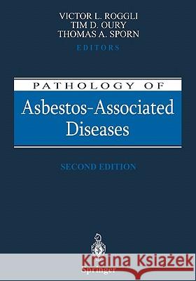 Pathology of Asbestos-Associated Diseases Victor L. Roggli, Tim D. Oury, Thomas A. Sporn 9781441918949 Springer-Verlag New York Inc.