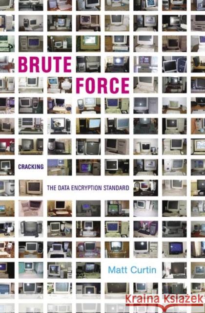 Brute Force: Cracking the Data Encryption Standard Curtin, Matt 9781441918956 Not Avail