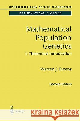 Mathematical Population Genetics 1: Theoretical Introduction Ewens, Warren J. 9781441918987 Springer