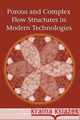 Porous and Complex Flow Structures in Modern Technologies Adrian Bejan Ibrahim Dincer Sylvie Lorente 9781441919007 Not Avail