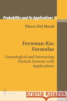 Feynman-Kac Formulae: Genealogical and Interacting Particle Systems with Applications del Moral, Pierre 9781441919021