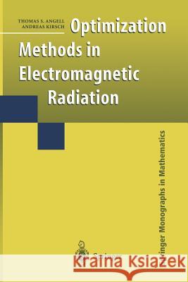 Optimization Methods in Electromagnetic Radiation Thomas S. Angell Andreas Kirsch 9781441919144 Springer, Berlin