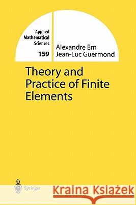 Theory and Practice of Finite Elements Alexandre Ern Jean-Luc Guermond 9781441919182 Not Avail