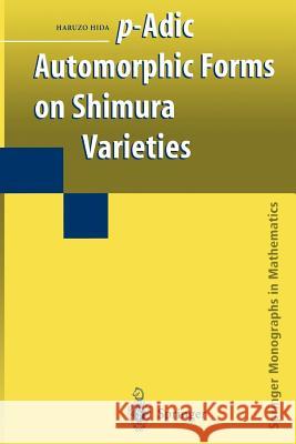P-Adic Automorphic Forms on Shimura Varieties Hida, Haruzo 9781441919236 Not Avail