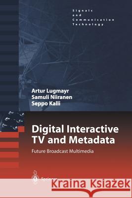 Digital Interactive TV and Metadata: Future Broadcast Multimedia Lugmayr, Arthur 9781441919267 Not Avail