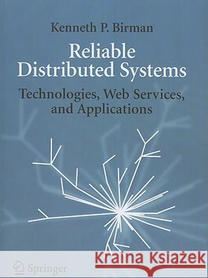 Reliable Distributed Systems: Technologies, Web Services, and Applications Birman, Kenneth 9781441919502