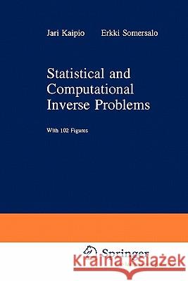 Statistical and Computational Inverse Problems Jari Kaipio E. Somersalo 9781441919649 Springer