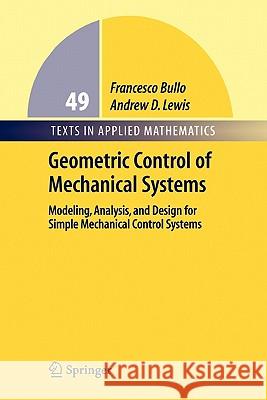 Geometric Control of Mechanical Systems: Modeling, Analysis, and Design for Simple Mechanical Control Systems Bullo, Francesco 9781441919687 Springer