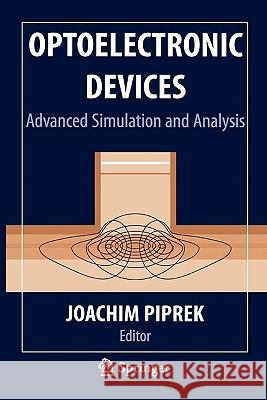 Optoelectronic Devices: Advanced Simulation and Analysis Piprek, Joachim 9781441919793 Not Avail