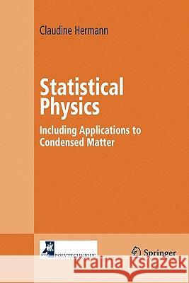 Statistical Physics: Including Applications to Condensed Matter Hermann, Claudine 9781441919809