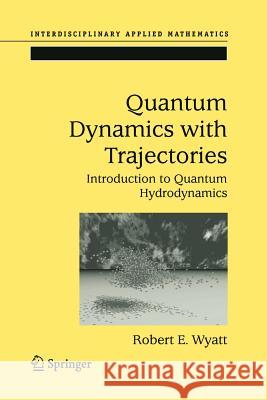 Quantum Dynamics with Trajectories: Introduction to Quantum Hydrodynamics Trahan, Corey J. 9781441919908 Not Avail