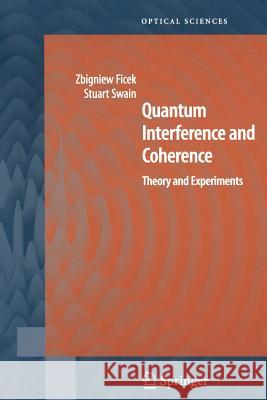Quantum Interference and Coherence: Theory and Experiments Ficek, Zbigniew 9781441919915 Not Avail