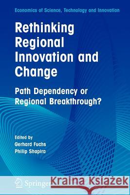 Rethinking Regional Innovation and Change: Path Dependency or Regional Breakthrough Gerhard Fuchs 9781441919953 Not Avail