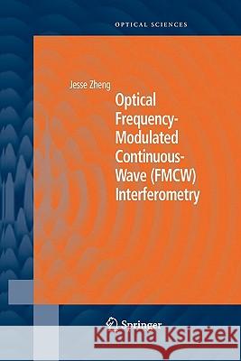 Optical Frequency-Modulated Continuous-Wave (Fmcw) Interferometry Zheng, Jesse 9781441919977