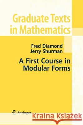 A First Course in Modular Forms Fred Diamond Jerry Shurman 9781441920058 Not Avail