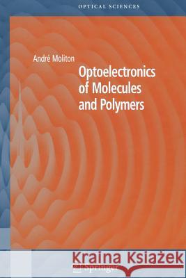 Optoelectronics of Molecules and Polymers Andre Moliton Roger C. Hiorns 9781441920133 Not Avail